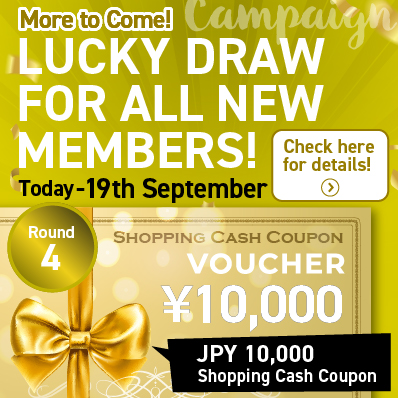 New Member Exclusive Part 4: JPY 10,000 Shopping Cash Coupon Lucky Draw Promotion!